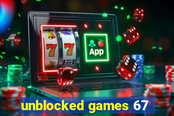 unblocked games 67